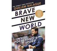 Brave New World: Inside Pochettino's Spurs (Guillem Balague's Books)
