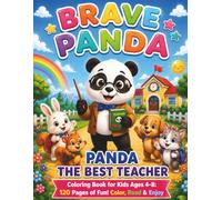 Brave Panda: Panda the Best Teacher Coloring Book for Kids Ages 4-8: 120 Pages of Fun! 6 Chapters Color, Read & Enjoy School Adventures with the Kindest Panda Teacher (Brave Animals)