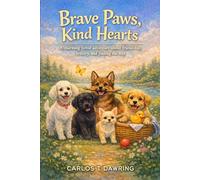 Brave Paws, Kind Hearts: A charming forest adventure about friendship, bravery & finding the way home (The Brave Little Animal Tales)