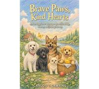 Brave Paws, Kind Hearts: A charming forest adventure about friendship, bravery & finding the way home (The Brave Little Animal Tales)