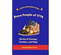 Brave People of 1776: Stories of Courage, Freedom, and Hope (250th Anniversary Children's Series)