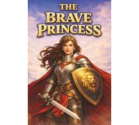 Brave Princess: Fearless Women Who Changed the World Against All Odds (Real Life Princess)