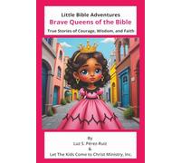 Brave Queens of the Bible: True Stories of Courage, Wisdom, and Faith (Little Bible Adventures)