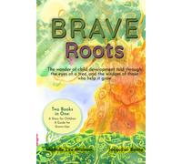 BRAVE Roots: The wonder of child development told through the eyes of a tree, and the wisdom of those who help it grow