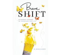 Brave Shift: 30 Mindset Changes to Transform Your Life
