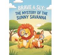Brave & Sly: The Mystery of the Sunny Savanna: An Interactive Bedtime Adventure for Curious Kids