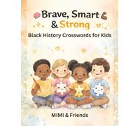 Brave, Smart & Strong: Black History Crosswords for Kids (Black History Crosswords Tribute Series)
