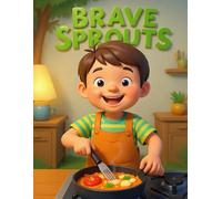 Brave Sprouts - Kids Version: Issue 2: Kitchen Confidence and the AI Sidekick: How 8-to-12-Year-Olds Cook Real Meals, Manage Money, and Outsmart the Machines (GSU Children's & Young Reader Series)
