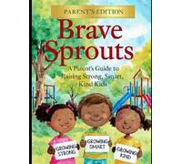 Brave Sprouts - Parents Edition: The Tween Brain, Body & Social World - A Parent’s Guide to the Tween Years (Ages 8-12) (GSU Children's & Young Reader Series)