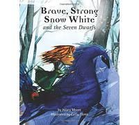 Brave, Strong Snow White and the Seven Dwarfs: A fairy tale with a strong princess (Brave Strong Girls Series)