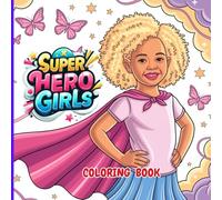 Brave Super Hero Girl: Inspiring Coloring Book for Girls. Fun, Creative, and Uplifting Artwork to Spark Confidence and Bravery!