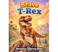 Brave T-Rex Coloring Book for Kids and Adults: Courageous Dinosaur Adventures, Cute Tyrannosaurus Rex, Fun Prehistoric Scenes, Simple Line Art, Relaxing Coloring Pages