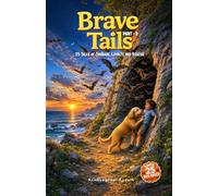 Brave Tails: Part 3: 25 More Tales of Courage, Loyalty, and Rescue (The Brave and Kind Tails Collection)