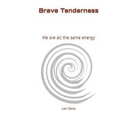 Brave Tenderness: We are all the same energy (ValyTer)