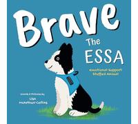 Brave The ESSA: A Story About An Emotional Support Stuffed Animal