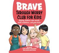Brave Through Worry Club For Kids: Helping children calm anxiety, build confidence, and grow brave.
