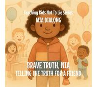 Brave Truth, Nia: Telling the Truth for a Friend: 2 (Teaching Kids Not to Lie)