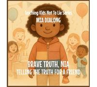 Brave Truth, Nia: Telling the Truth for a Friend: 2 (Teaching Kids Not to Lie)