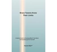 Brave Tweens Know Their Limits: A Gentle Guide to Knowing What's Too Much and Speaking Up for Yourself