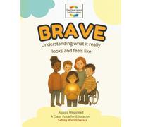 Brave: Understanding what it really looks and feels like. (The Safety Words Series)