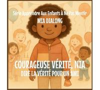 Brave Vérité, Nia: Dire la vérité pour un ami: 2 (Série Apprendre Aux Enfants À Ne Pas Mentir)