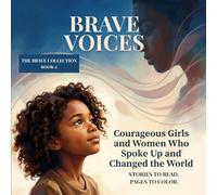 BRAVE VOICES: Courageous Girls and Women Who Spoke Up and Changed the World (THE BRAVE COLLECTION)