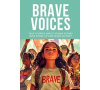 BRAVE VOICES: True stories about young people who spoke up and made history