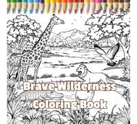 Brave Wilderness Coloring Book: Stress Relief Through Coloring Amazing Nature and Animals (Zahbes coloring books)