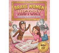 BRAVE WOMEN HISTORY Coloring Book for Girls: 40 Inspiring Female Pioneers in STEM, Arts, Justice, and Adventure to Build Confidence and Big Dreams (Ages 4-8) (Brave Girls Collection (Sisol Studio))