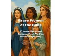 BRAVE WOMEN OF THE BIBLE: 10 inspiring Bible Stories of Courageous Women Who Chose God and Changed History