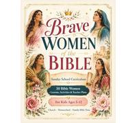 Brave Women of the Bible: 50 Sunday School Lessons, Activities, Crafts, Teacher Plans, and Bible Stories for Kids Ages 5-12