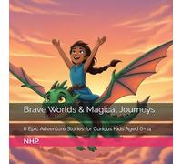 Brave Worlds & Magical Journeys: 8 Epic Adventure Stories for Curious Kids Aged 6-14 (This book brings together five exciting stories, each filled ... magical moments, and unforgettable journeys.)