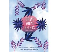 Brave Young Hearts Story Collection: Short stories of courage, healing, faith, and hope for children
