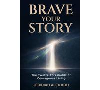 Brave Your Story: The Twelve Thresholds of Courageous Living