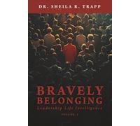BRAVELY BELONGING: Leadership Life Intelligence - Volume I