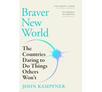 Braver New World: ***THE TOP TEN BESTSELLER *** 'A stunning dose of optimism' Alastair Campbell
