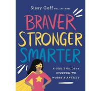 Braver, Stronger, Smarter: A Girl's Guide to Overcoming Worry and Anxiety