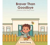 Braver Than Goodbye: A Gentle Picture Book to Help Anxious Children Overcome the Fear of the First Day of School, Calm Big Feelings, and Feel Brave | ... Read-Aloud for Ages 3-8 (Brave Little Steps)
