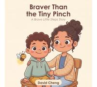 Braver Than the Tiny Pinch: A Gentle Picture Book to Help Anxious Children Overcome the Fear of Doctors and Needles, Calm Big Feelings, and Feel Brave ... Read-Aloud for Ages 3-8 (Brave Little Steps)