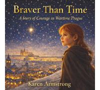 Braver than Time: A story of courage in wartime Prague.