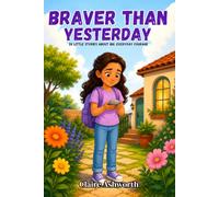 Braver Than Yesterday: 20 Little Stories About Big, Everyday Courage