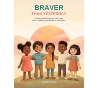 Braver than yesterday: 5 Stories to Help Kids Face Their Fears, Build Confidence, and Believe in Themselves