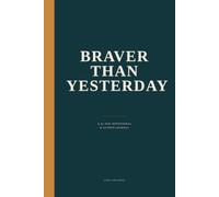 Braver Than Yesterday: 90 Days of Scripture, Prayer and Guided Journaling, a Devotional for Women to Let Go of Fear and Do the Thing You've Been Putting Off