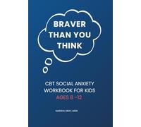 Braver Than You Think: CBT Social Anxiety Workbook for Kids Ages 8-12