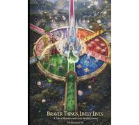 Braver Things, Lively Lives: A Tale of Wonders and Lively Worlds Unseen