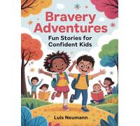 Bravery Adventures: Fun Stories for Confident Kids: Coloring Book for Kids, Ages 4-8 with Engaging Stories and Activities (The Feelings Toolbox: Short Stories for Emotional Growth)