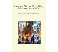 Bravery in Flames: Firefighting Tales from Two Cities (Classic Bundles)