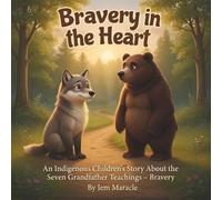 Bravery in the Heart: An Indigenous Children's Story About the Seven Grandfather Teachings - Bravery: 6