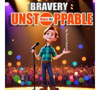 Bravery Makes Me Unstoppable: A Journey of Courage (Becoming Unstoppable: A Journey of Strength, Growth, and Empowerment)