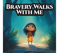 Bravery Walks With Me: An Indigenous Children’s Story About the Seven Grandfather Teachings - Bravery (The Seven Grandfather Teachings: Indigenous Wisdom for Young Hearts)